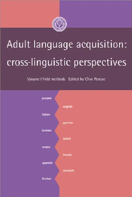 Adult Language Acquisition: Field Methods: Cross-Linguistic Perspectives by Clive Perdue