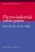 The Pre-Industrial Urban System: France 1740 1840 by Bernard Lepetit, Lepetit Bernard, Peter Clark