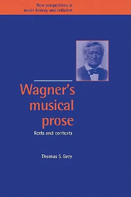Wagner's Musical Prose by Thomas S. Grey