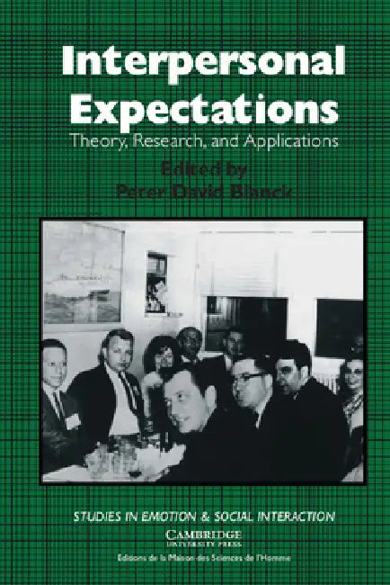 Interpersonal Expectations: Theory, Research and Applications by Peter David Blanck, Keith Oatley, Antony Manstead