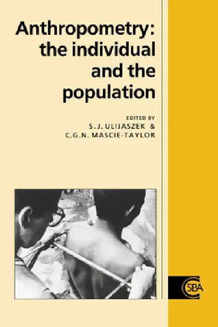 Anthropometry: The Individual and the Population by Stanley J. Ulijaszek, C. G. Nicholas Mascie-Taylor, R. a. Foley