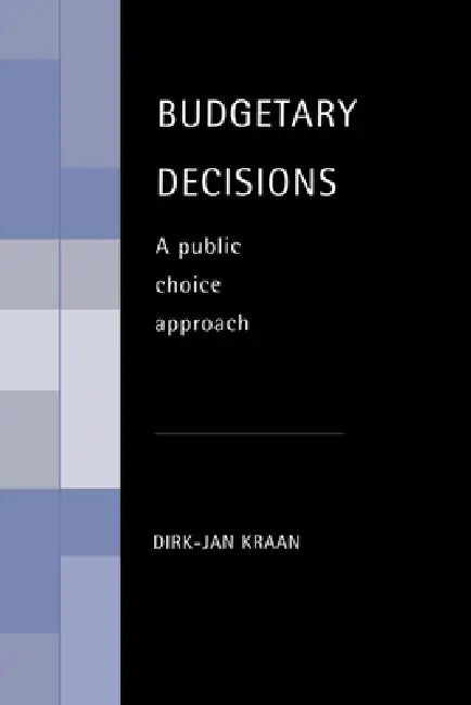 Budgetary Decisions: A Public Choice Approach by D. J. Kraan, Dirk-Jan Kraan, Kraan Dirk-Jan