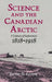 Science and the Canadian Arctic by Trevor H. Levere