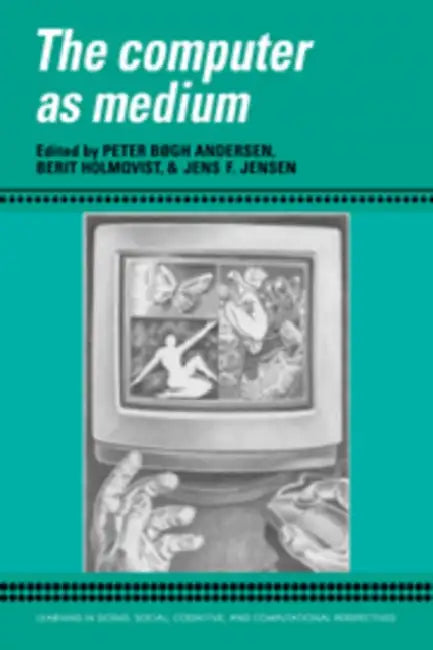 The Computer as Medium by Peter Bxgh Andersen, Berit Holmqvist, Jens F. Jensen