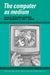 The Computer as Medium by Peter Bxgh Andersen, Berit Holmqvist, Jens F. Jensen