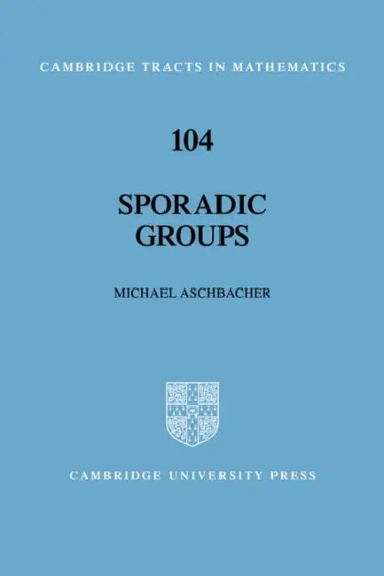Sporadic Groups by Michael Aschbacher, Bela Bollobas, W. Fulton