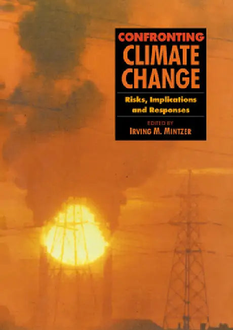 Confronting Climate Change by Irving Mintzer, Irving M. Mintzer, Mintzer Irving M.