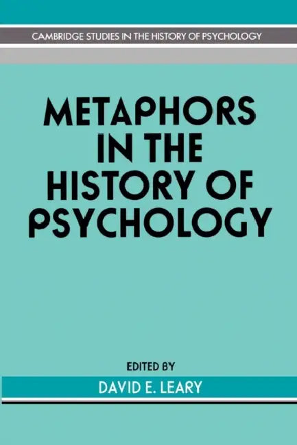 Metaphors in the History of Psychology by David E. Leary, Mitchell G. Ash, William R. Woodward
