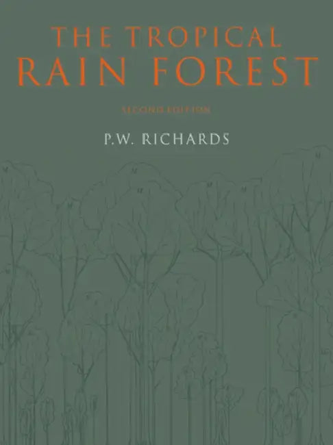 The Tropical Rain Forest: An Ecological Study by P. W. Richards, Paul W. Richards, Richards P. W.