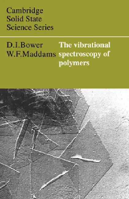 The Vibrational Spectroscopy of Polymers by D. I. Bower, W. F. Maddams, David I. Bower