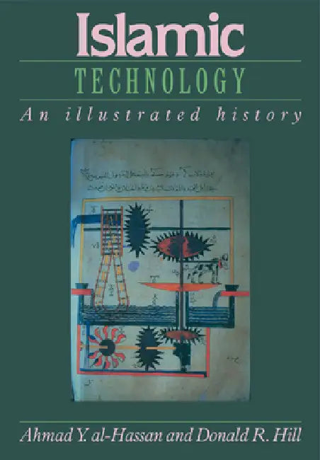 Islamic Technology: An Illustrated History by Al Hassan, Ahmad Y. Al-Hassan, Donald Hill