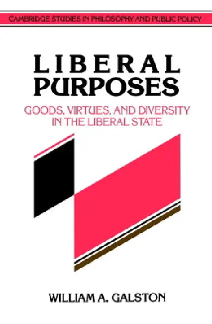 Liberal Purposes: Goods, Virtues, and Diversity in the Liberal State by William Galston, Galston William a., Douglas MacLean
