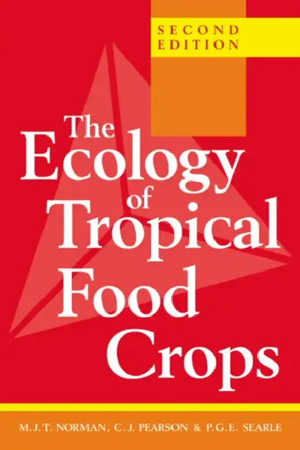The Ecology of Tropical Food Crops by Norman Holmes Pearson, C. J. Pearson, P. G. Searle