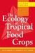 The Ecology of Tropical Food Crops by Norman Holmes Pearson, C. J. Pearson, P. G. Searle