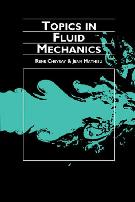 Topics in Fluid Mechanics by Rene Chevray, Jean Mathieu