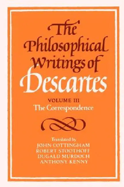 The Philosophical Writings of Descartes: The Correspondence by Rene Descartes, Anthony Kenny, Robert Stoothoff