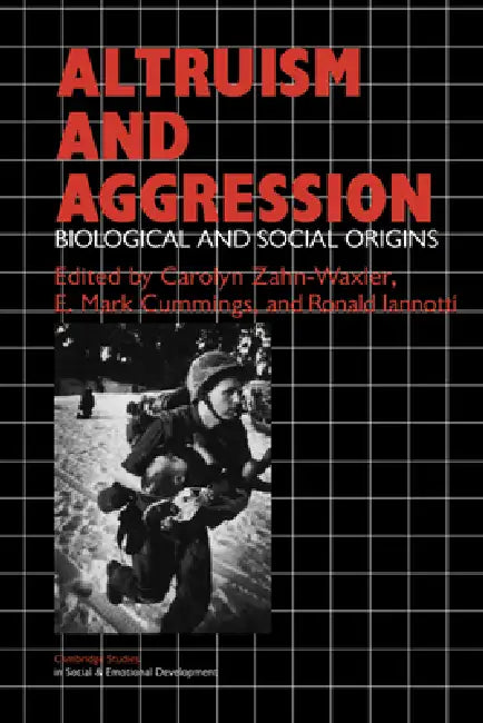 Altruism and Aggression: Social and Biological Origins by Carolyn Zahn-Waxler, Ronald J. Iannotti, E. Mark Cummings