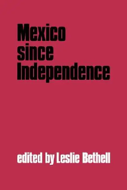 Mexico Since Independence by Leslie Bethell