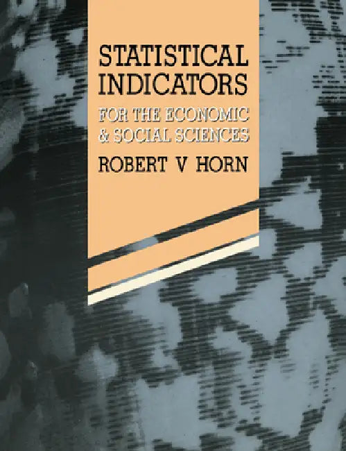 Statistical Indicators: For the Economic and Social Sciences by Robert V. Horn