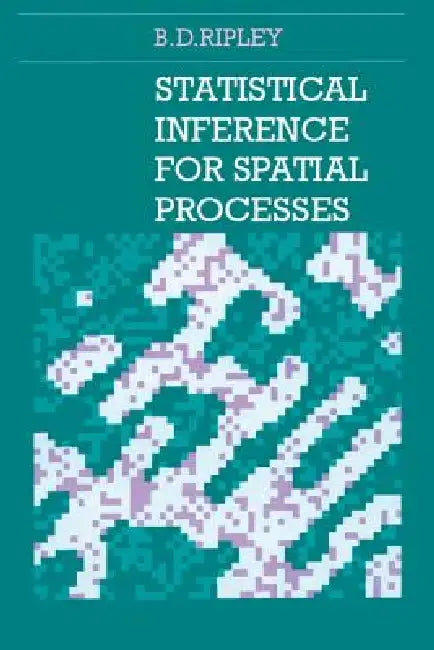 Statistical Inference for Spatial Processes by Brian D. Ripley, Brian D. Ripley
