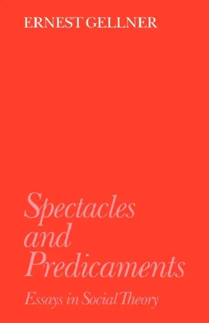 Spectacles and Predicaments: Essays in Social Theory by Ernest Gellner, I. C. Jarvie, J. Agassi