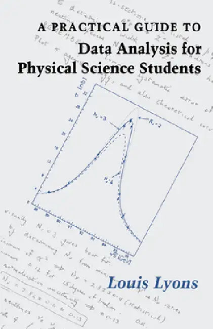 A Practical Guide to Data Analysis for Physical Science Students by Louis Lyons, Lyons Louis