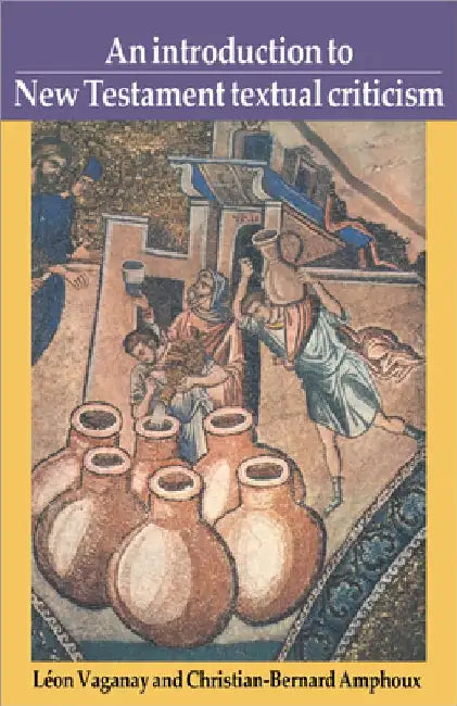 An Introduction to New Testament Textual Criticism by Leon Vaganay
