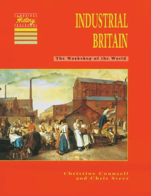 Industrial Britain: The Workshop of the World by Christine Counsell, Chris Steer