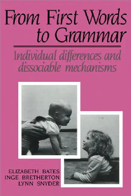 From First Words to Grammar: Individual Differences and Dissociable Mechanisms by Inge Bretherton