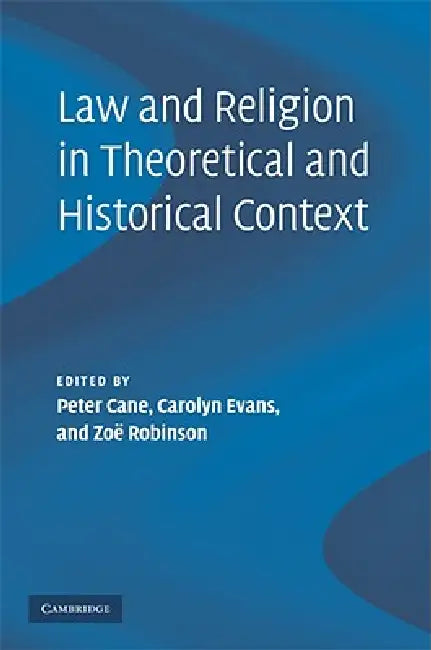 Law and Religion in Theoretical and Historical Context by Peter Cane, Carolyn Evans, Zoe Robinson