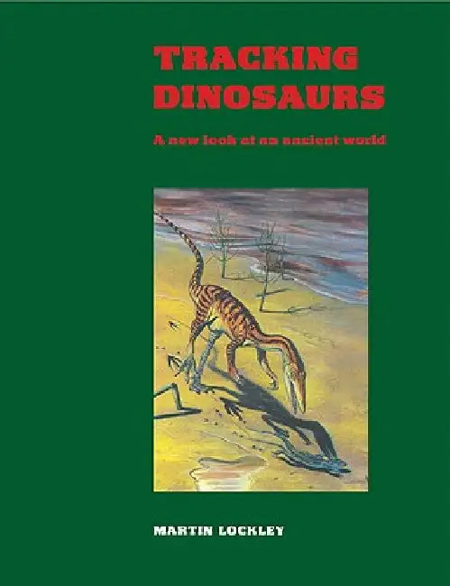 Tracking Dinosaurs by Martin Lockley, M. G. Lockley