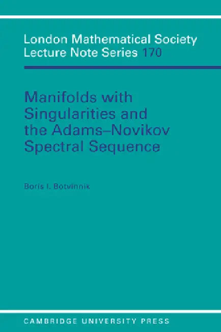Manifolds with Singularities and the Adams-Novikov Spectral Sequence by Boris I. Botvinnik, Botvinnik Boris I.