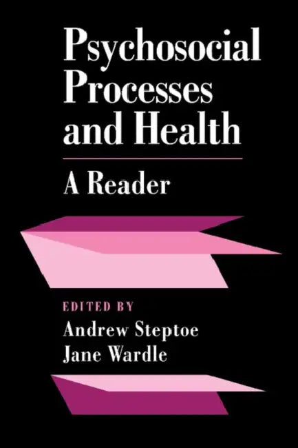 Psychosocial Processes and Health: A Reader by Andrew Steptoe, Jane Wardle