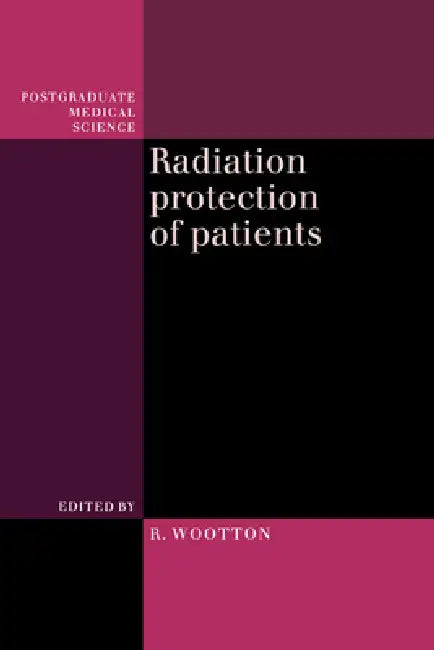 Radiation Protection of Patients by Richard Ed Wootton, R. J. Wootton