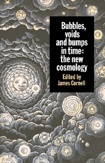 Bubbles, Voids and Bumps in Time: The New Cosmology by James Cornell, Cornell James