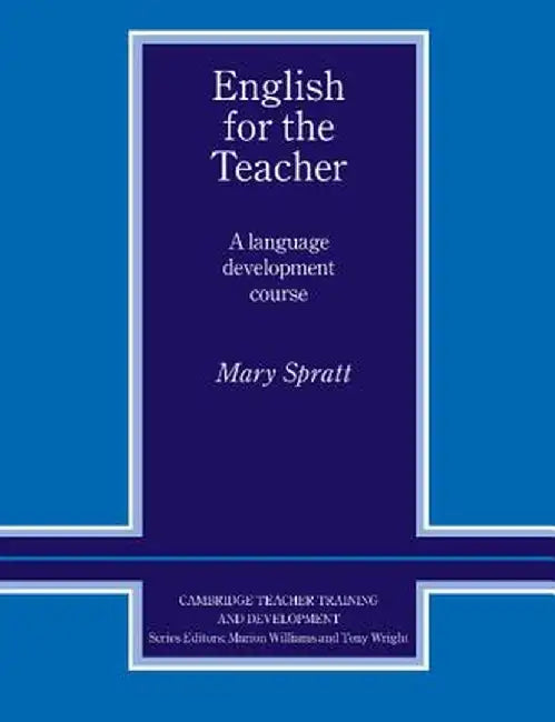 English for the Teacher: A Language Development Course by Mary Spratt