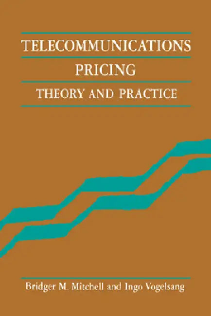 Telecommunications Pricing: Theory and Practice by Bridger Mitchell, Ingo Vogelsang