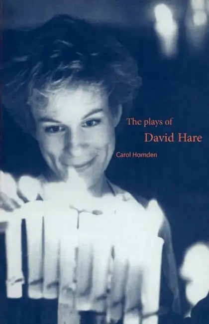 The Plays of David Hare by Carol Homden