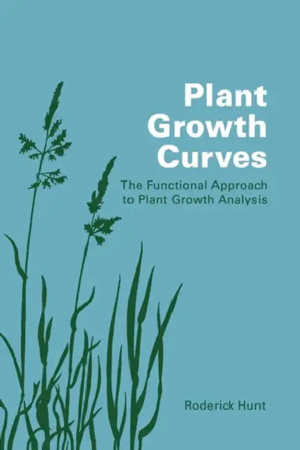 Plant Growth Curves: The Functional Approach to Plant Growth Analysis by Roderick Hunt, Hunt Roderick