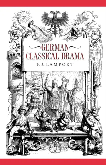 German Classical Drama: Theatre, Humanity and Nation 1750 1870 by Frederick Lamport, F. J. Lamport, Lamport F. J.