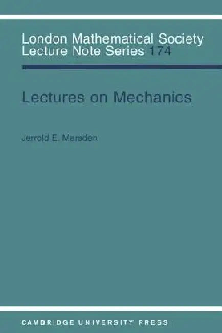 Lectures on Mechanics by Jerrold E. Marsden, J. W. S. Cassels, N. J. Hitchin
