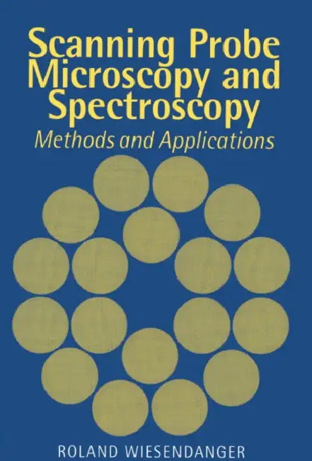 Scanning Probe Microscopy and Spectroscopy: Methods and Applications by Roland Wiesendanger, Wiesendanger Roland