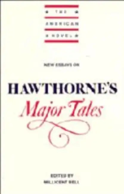 New Essays On Hawthorne'S Major Tales by Millicent Bell, Emory Elliott