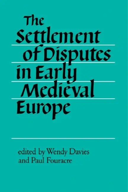 The Settlement of Disputes in Early Medieval Europe by Wendy Davies, Paul Fouracre