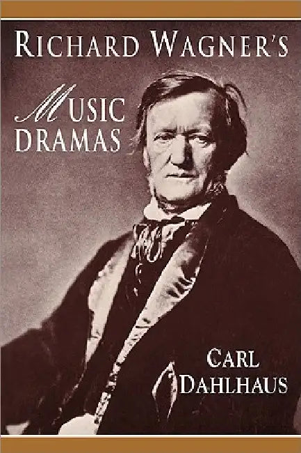 Richard Wagner's Music Dramas by Carl Dahlhaus