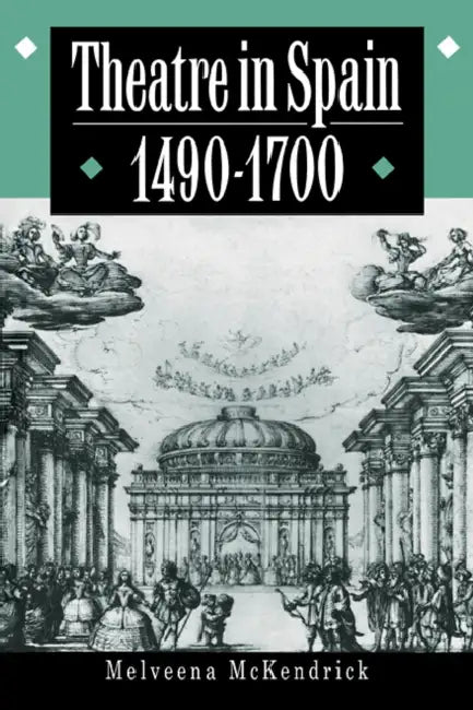 Theatre in Spain, 1490 1700 by Melveena McKendrick