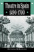 Theatre in Spain, 1490 1700 by Melveena McKendrick