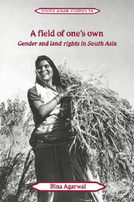 A Field of One's Own: Gender and Land Rights in South Asia by Bina Agarwal, Agarwal Bina