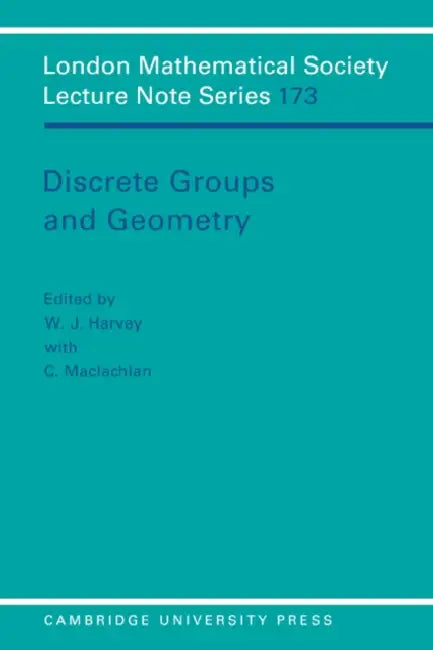 Discrete Groups and Geometry by W. J. Harvey, Cheryl MacLachlan, C. MacLachlan