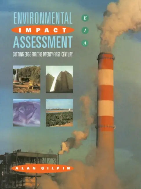 Environmental Impact Assessment: Cutting Edge for the 21st Century by Alan Gilpin